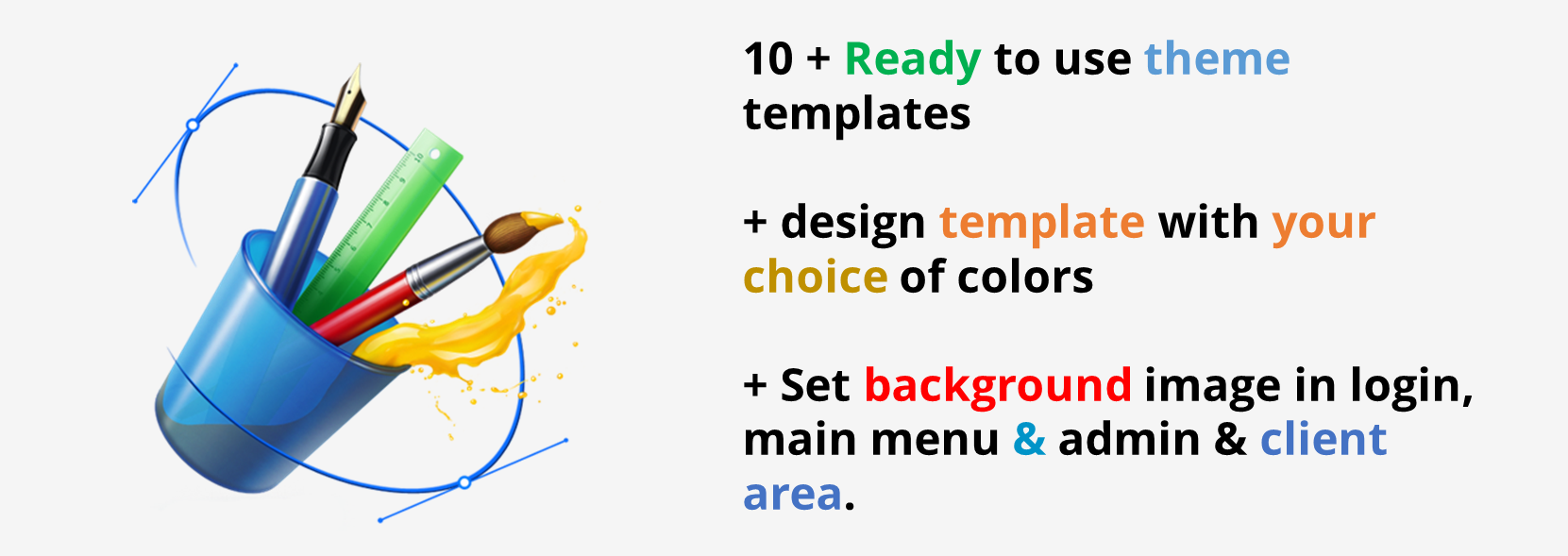 10+ ready-to-use theme templates with custom color choices for login, main menu, admin, and client area